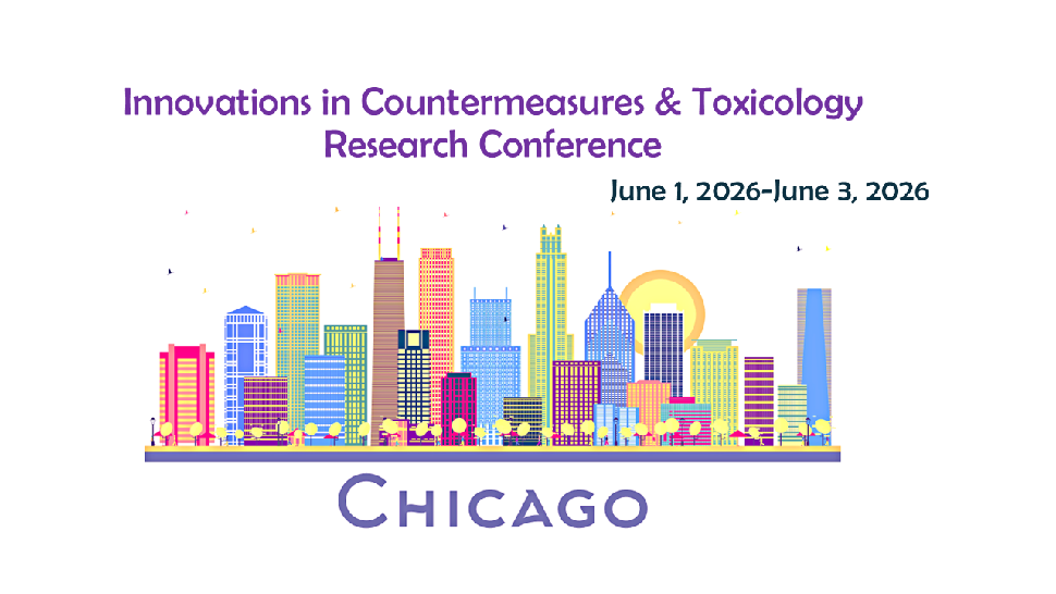 2026 Innovations in Countermeasures & Toxicology Research Conference Northwestern University, Feinberg School of Medicine CONFERENCE Mon, June 01, 2026 — Wed, June 03, 2026